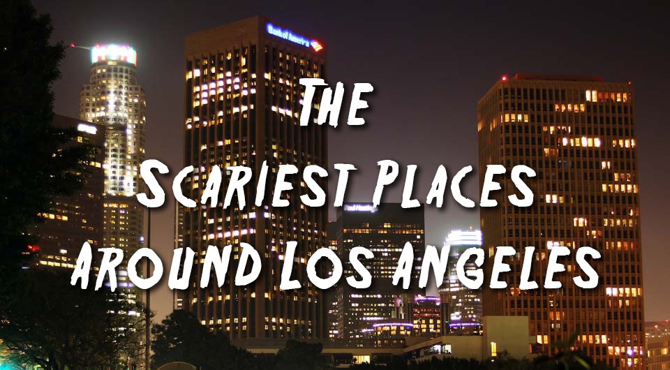 scariest-place-around-los-angeles (1)